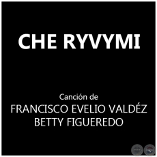 CHE RYVYMI - Cancin  de  FRANCISCO EVELIO VALDZ